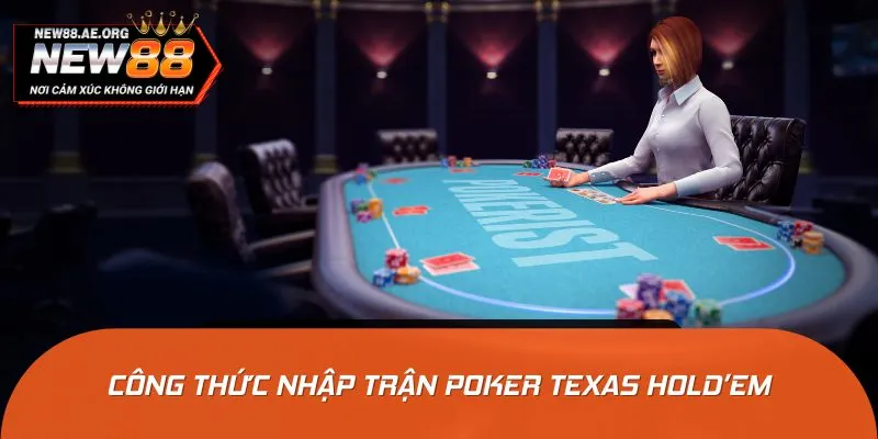 Công thức nhập trận Poker Texas Holdem