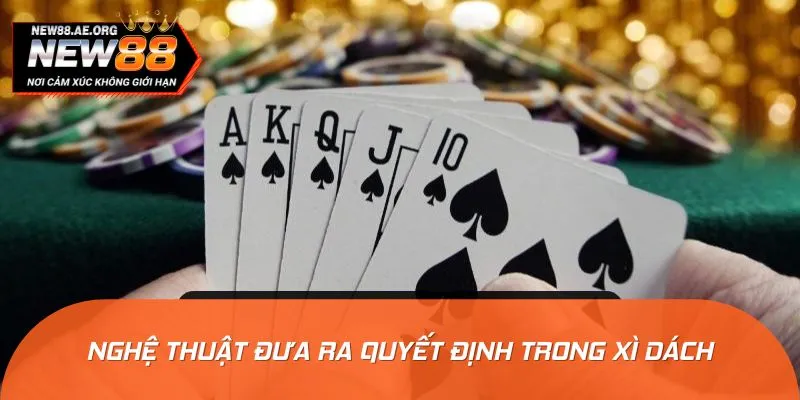 Mỗi quyết định được đưa ra trong ván bài đều quyết định đến kết quả ván cược