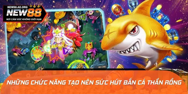 Những chức năng tạo nên sức hút bắn cá Thần Rồng