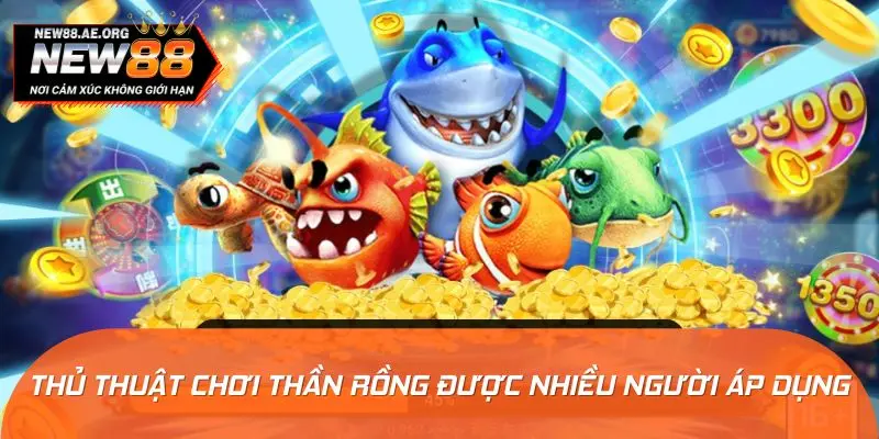 Thủ thuật chơi Thần Rồng được nhiều người áp dụng