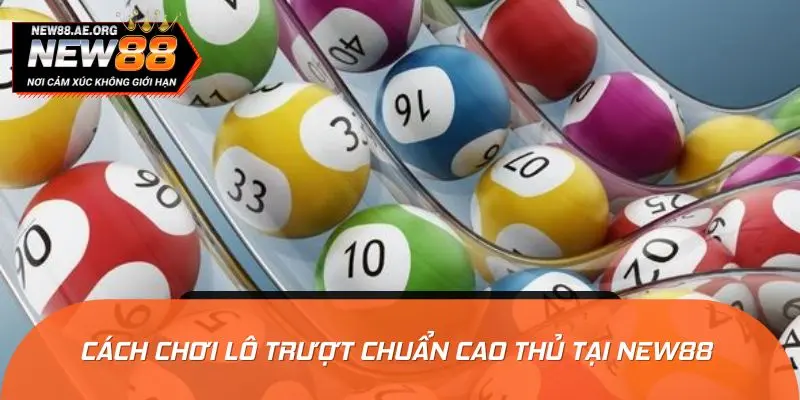 Cách chơi lô trượt chuẩn cao thủ tại NEW88