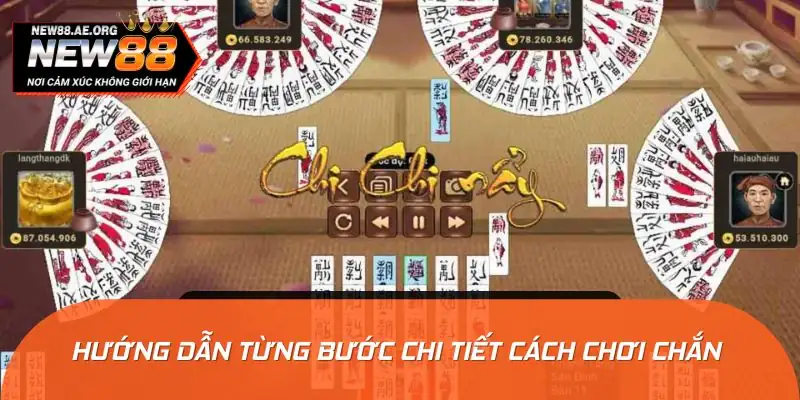 Hướng dẫn từng bước chi tiết cách chơi Chắn trong game bài