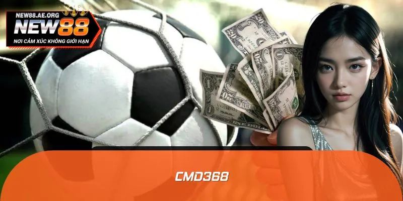 CMD368 - Sảnh Cá Cược Thể Thao Đẳng Cấp Nhất Mọi Thời Đại