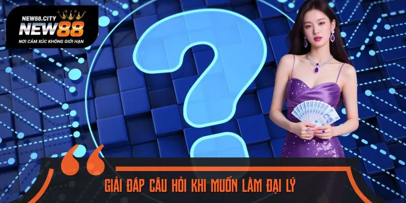 Câu hỏi về đại lý, trả lời ngay tức thì