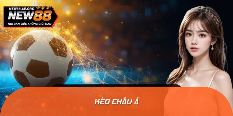 Vì Sao Kèo Châu Á Luôn Là Lựa Chọn Số 1 Của Người Chơi?