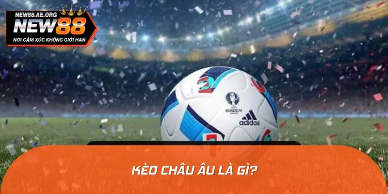 Sơ lược về kèo châu Âu