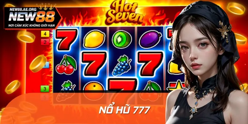 Nổ Hũ 777 - Thử Vận May Và Rinh Thưởng Jackpot Liền Tay