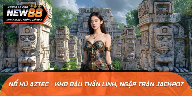 Nổ Hũ Aztec - Kho Báu Thần Linh, Ngập Tràn Jackpot