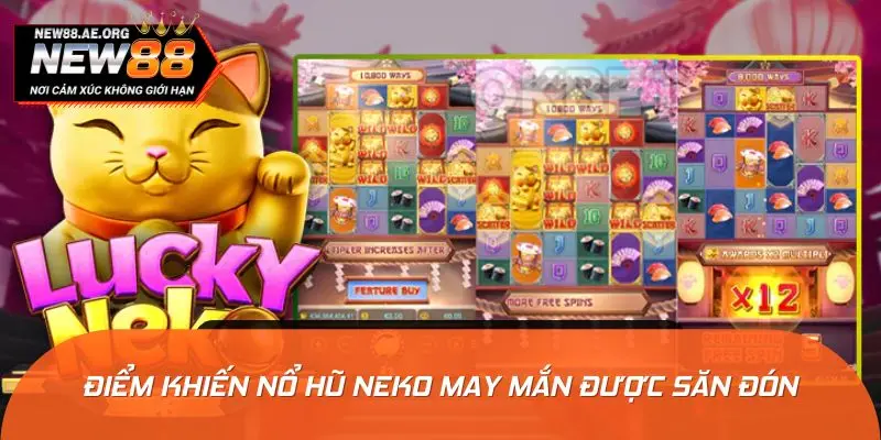 Điểm mạnh khiến nổ hũ Neko May Mắn được săn đón