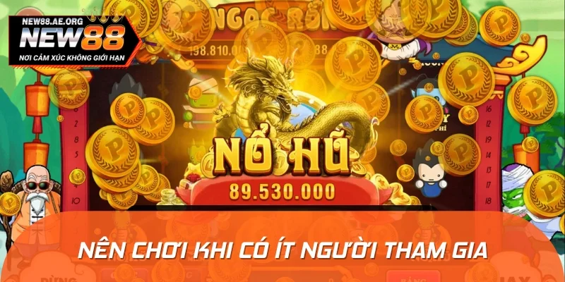 Tốt nhất nên vào game khi ít người tham gia
