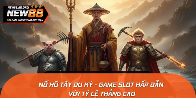 Nổ Hũ Tây Du Ký - Game Slot Hấp Dẫn Với Tỷ Lệ Thắng Cao