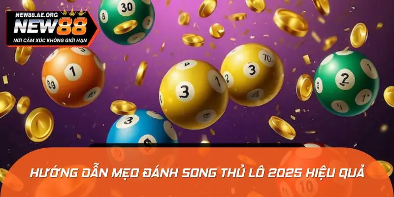 Hướng dẫn mẹo đánh song thủ lô 2025 hiệu quả nhất