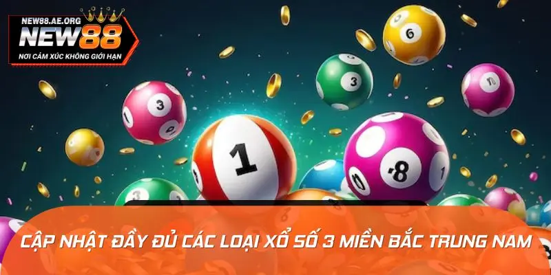 Cập nhật đầy đủ các loại xổ số 3 miền Bắc Trung Nam phổ biến