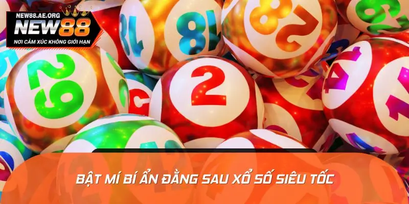 Bật mí bí ẩn đằng sau xổ số siêu tốc